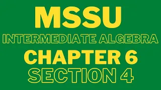 MSSU : Intermediate Algebra : Chapter 6 Section 4 : February 12, 2024