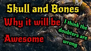 Skull and Bones - Why I think it will be awesome and why people are wrong to doubt it!