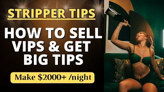 STRIPPER TIPS: SELLING VIPS + GETTING BIG TIPS IN STRIP CLUB