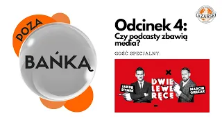 Poza bańką. Odcinek 4: Jakub Dymek i Marcin Giełzak (Dwie Lewe Ręce) - Czy Podkasty Zbawią Media?