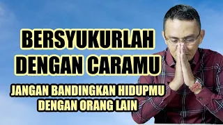 SEBERAT APAPUN HIDUPMU,BERSYUKURLAH || MOTIVASI HIDUP