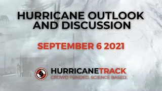 Hurricane Outlook and Discussion for September 6, 2021