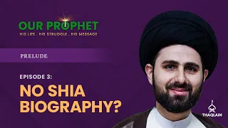 Ep 3: Why There Is No Shia Biography Of The Prophet? | Prelude | #OurProphet