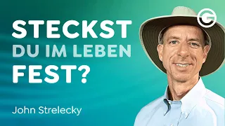 Trostlose Existenz? Verleihe deinem Leben Sinn & Erfüllung // John Strelecky