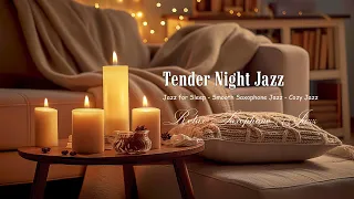 Tender Night Jazz 😴 Relax in Cozy Bed with The Best Saxophone Jazz & Gentle Jazz Background Music ️🎷