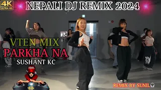 Nepali DJ Remix Song || Parkha Na - New Nepali DJ Song 2024 || Vten Remix || Sushant Kc