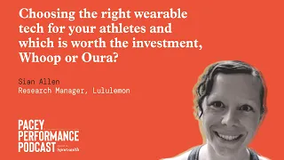 Choosing the right wearable tech for your athletes and which is worth the investment, Whoop or Oura?