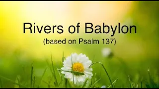 Rivers of Babylon (based on Psalm 137)