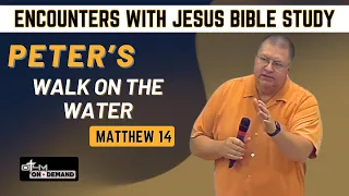 Peter’s Walk on the Water – Matthew 14 | Encounters with Jesus #biblestudy