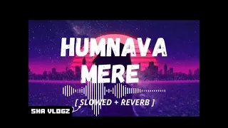 Humnava Mere [SLOWED+REVERB] Song lyrics l SHA VLOGZ