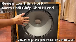 Review Loa Trầm Hơi RFT 40cm Phối Ghép Chơi Hi-end