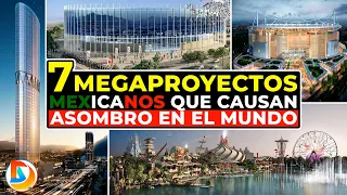 7 megaproyectos de México que Causan Asombro en el Todo el Mundo
