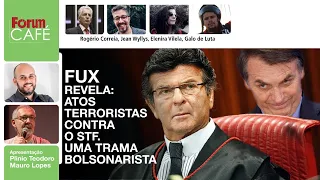 Fux revela: atos terroristas contra o STF. Uma trama bolsonarista | Fórum Café 19.5.22