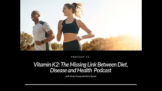 Vitamin K2: The Missing Link Between Diet, Disease and Health