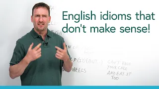 ??? Strange English idioms that don’t make sense