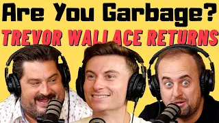 Are You Garbage Comedy Podcast: Trevor Wallace Returns!