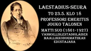 Matti Suo vanhoillislestadiolaisen maallikkodogmatiikan edustajana, prof. Jouko Talonen, 23.5.2024