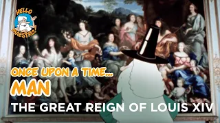 Once Upon a Time... Man - The great reign of louis XIV