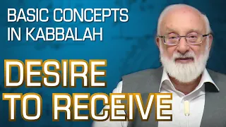 Desire to Receive = Matter of Creation | Basic Concepts in Kabbalah