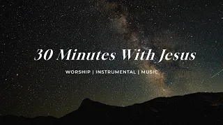 I Give Him 30 Minutes | Soaking Worship Music Into Heavenly Sounds // Instrumental Soaking Worship