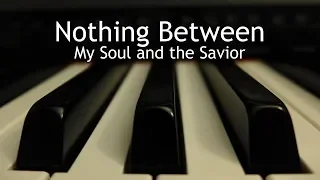 Nothing Between My Soul and the Savior - piano instrumental hymn with lyrics