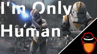 I'm Only Human | Clone Wars