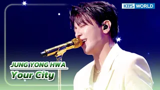 Your City - JUNG YONG HWA (The Seasons) | KBS WORLD TV 230929
