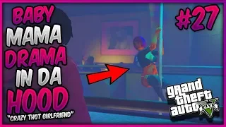 GTA 5 ONLINE "BABY MAMA DRAMA IN DA HOOD" EP. 27 - CRAZY THOT GIRLFRIEND (GTA 5 SKIT)