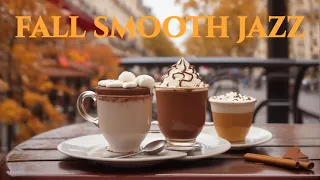 FALL SMOOTH JAZZ ☕ Hot Chocolate in Paris Cafe 🎧 for relax, study and work