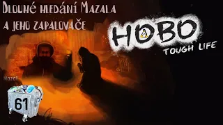 HOBO Tough Life|‼‼Hledám Mazala a jeho zapalovač, do poslední krve|LP Ep. 61|CZ SK