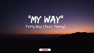 Fetty Wap (Ft. Monty) - My Way ~ (lyrics)