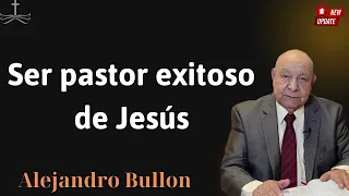 Ser pastor exitoso de Jesús - Conferencia de Alejandro Bullon
