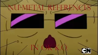 Nu-Metal References in OK K.O.! Let's Be Heroes