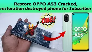 Restore OPPO A53  Cracked, restoration destroyed phone for Subscriber