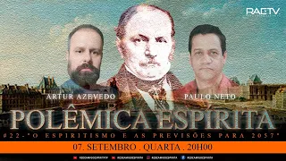 "O Espiritismo e as previsões para 2057"- #22 Polêmica Espírita com Artur Azevedo e Paulo Neto