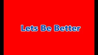 LETS BE BETTER