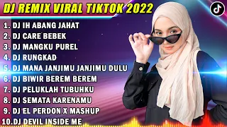 DJ TIKTOK TERBARU 2022 - DJ IH ABANG JAHAT x CARE BEBEK x MANGKU PUREL x RUNGKAD...