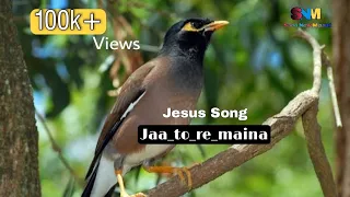 Jaa_to_re_maina /( जा तो रे मैना ) || jesus Song ||
