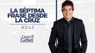 Dante Gebel #243 | La séptima frase desde la cruz