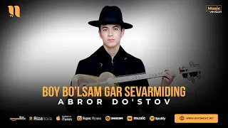 Abror Do'stov - Boy bo'lsam gar sevarmiding (audio 2023)