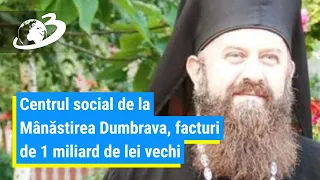 Centrul social de la Mănăstirea Dumbrava, factură de 62.503 lei la gaze