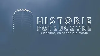 Historie potłuczone [#128] O Karinie, co szans nie miała