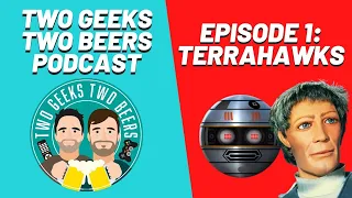 Terrahawks | Episode 1 | Two Geeks Two Beers Podcast