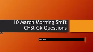 10 March GK QUESTIONS ASKED IN SSC CHSL Morning Shift