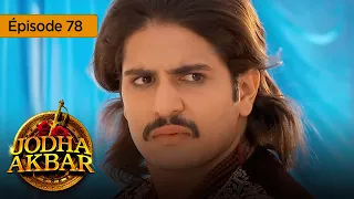 Jodha Akbar - Ep 78 - La fougueuse princesse et le prince sans coeur - Série en français - HD