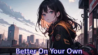 [Nightcore] - Better On Your Own (Lyrics)