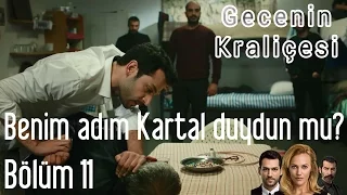 Gecenin Kraliçesi 11. Bölüm - Benim Adım Kartal Duydun Mu?