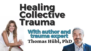 Healing Collective Trauma With Doctor Thomas Hübl
