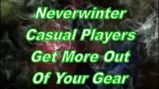 Neverwinter Casual Players How To Get More Out Of Your Gear