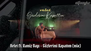 Velet Ft. Ramiz Dayı - Gözlerimi Kapattım (mix) by @alfaayko